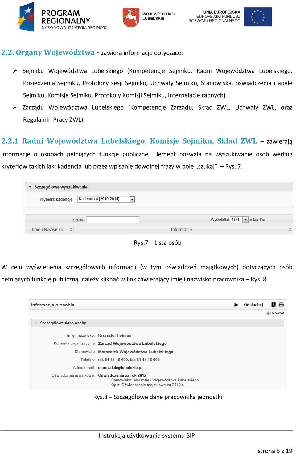 Regulamin Pracy ZWL). 2.2.1 Radni Województwa Lubelskiego, Komisje Sejmiku, Skład ZWL zawierają informacje o osobach pełniących funkcje publiczne.