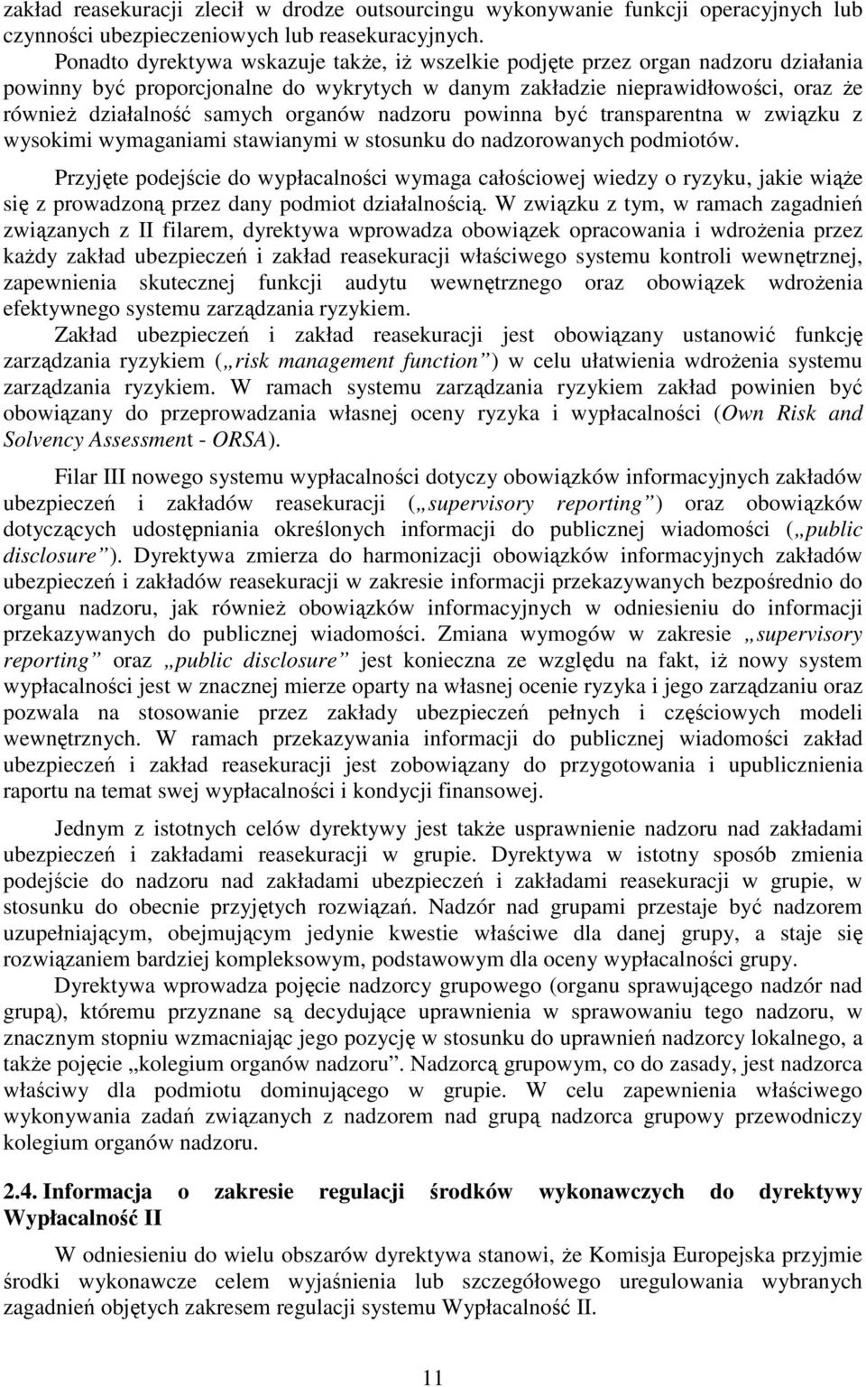 organów nadzoru powinna być transparentna w związku z wysokimi wymaganiami stawianymi w stosunku do nadzorowanych podmiotów.