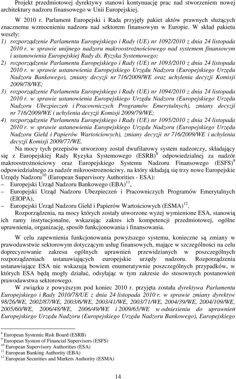 W skład pakietu weszły: 1) rozporządzenie Parlamentu Europejskiego i Rady (UE) nr 1092/2010 z dnia 24 listopada 2010 r.
