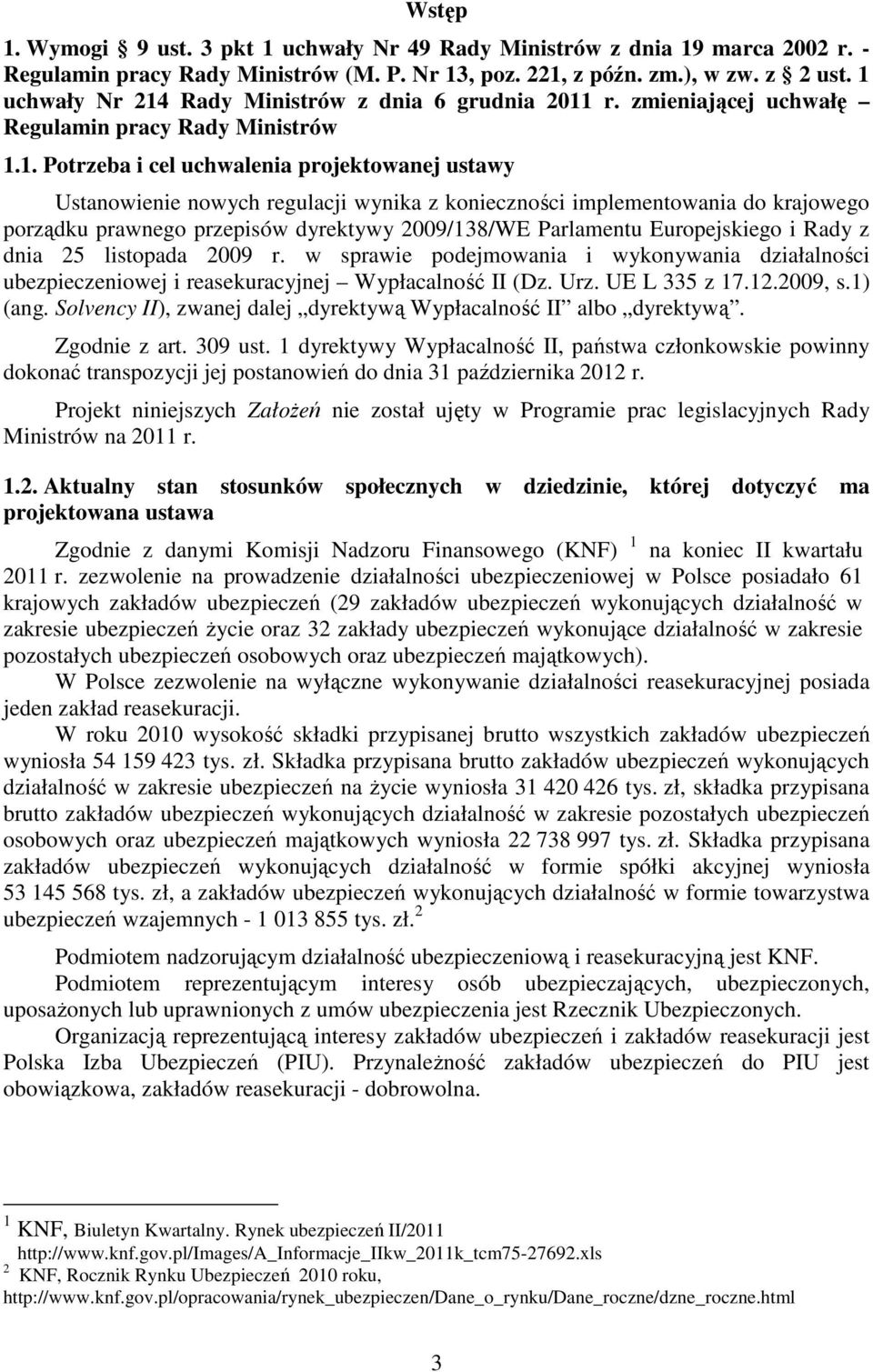 konieczności implementowania do krajowego porządku prawnego przepisów dyrektywy 2009/138/WE Parlamentu Europejskiego i Rady z dnia 25 listopada 2009 r.