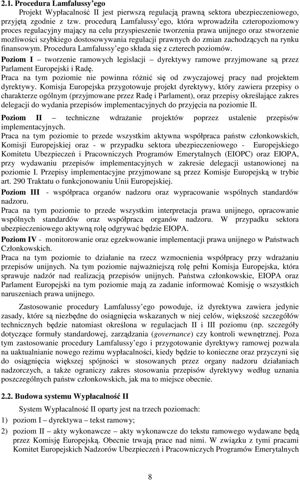 prawnych do zmian zachodzących na rynku finansowym. Procedura Lamfalussy ego składa się z czterech poziomów.