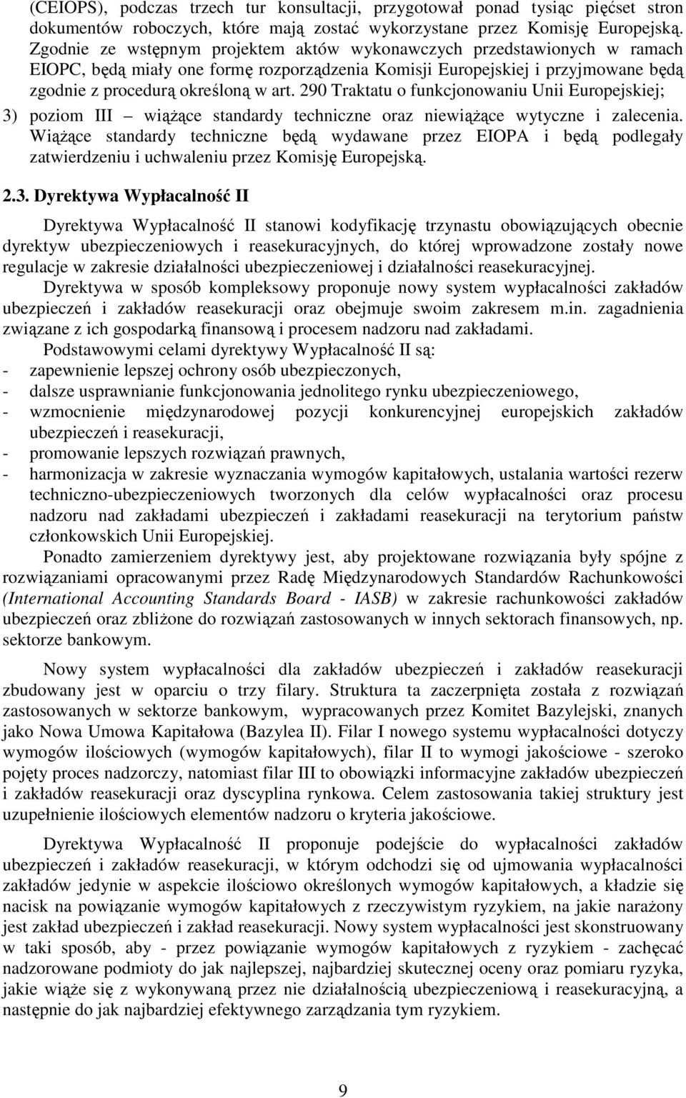 290 Traktatu o funkcjonowaniu Unii Europejskiej; 3) poziom III wiąŝące standardy techniczne oraz niewiąŝące wytyczne i zalecenia.