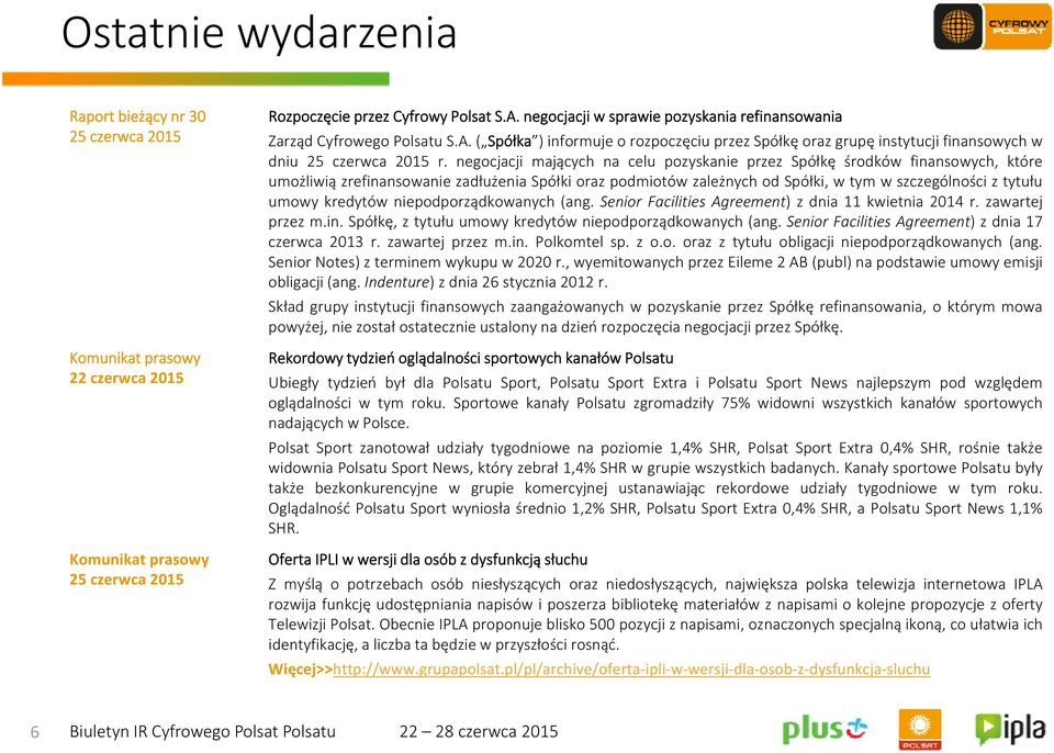 negocjacji mających na celu pozyskanie przez Spółkę środków finansowych, które umożliwią zrefinansowanie zadłużenia Spółki oraz podmiotów zależnych od Spółki, w tym w szczególności z tytułu umowy