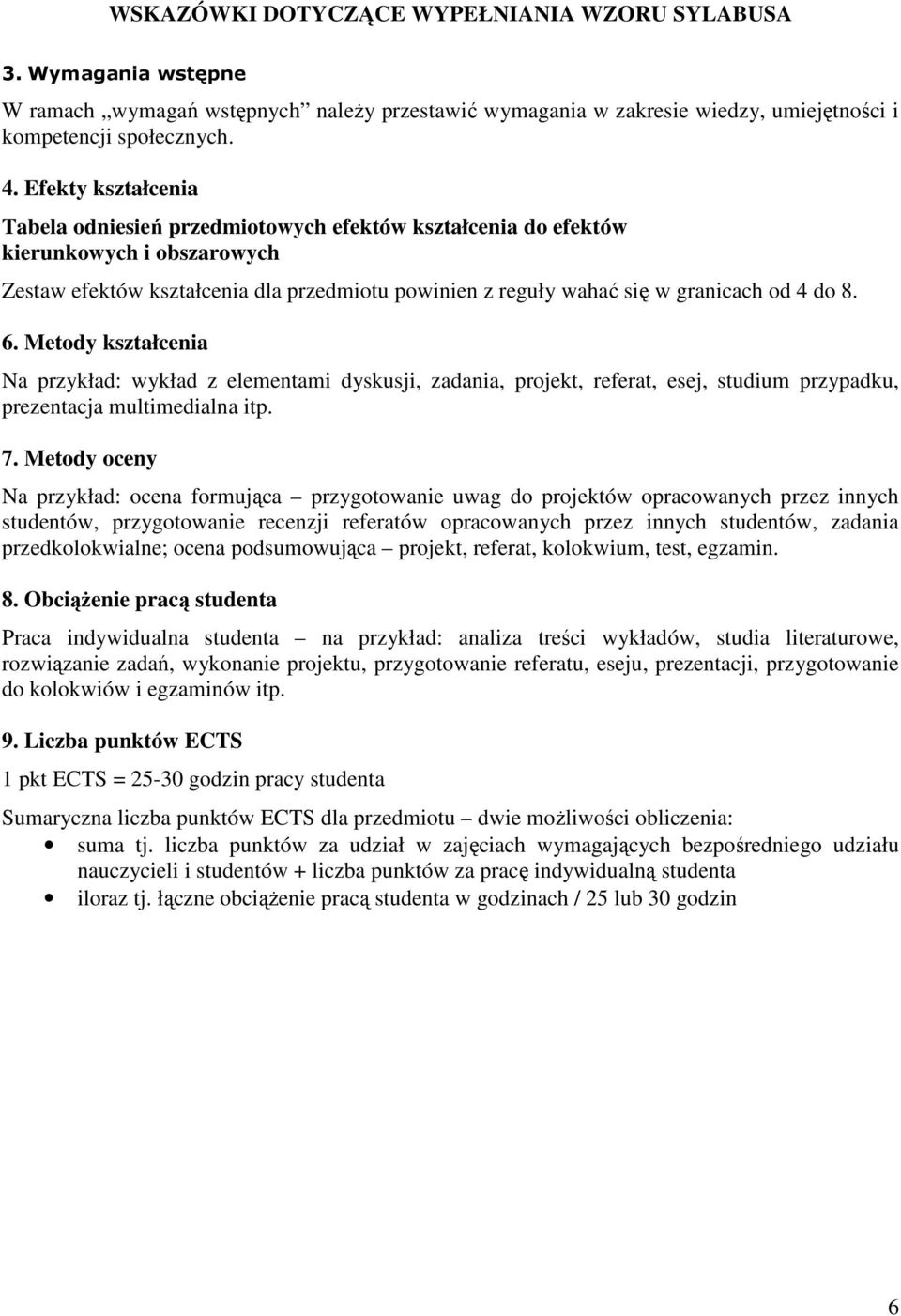 8. 6. Metody kształcenia Na przykład: wykład z elementami dyskusji, zadania, projekt, referat, esej, studium przypadku, prezentacja multimedialna itp. 7.