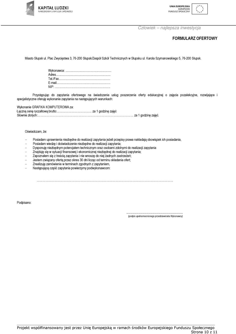 warunkach: Wykonanie GRAFIKA KOMPUTEROWA za: Łączną cenę ryczałtową brutto: za 1 godzinę zajęć Słownie złotych: za 1 godzinę zajęć.