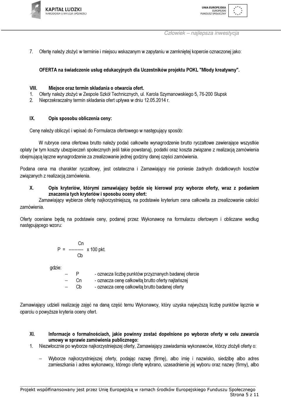 Nieprzekraczalny termin składania ofert upływa w dniu 12.05.2014 r. IX.