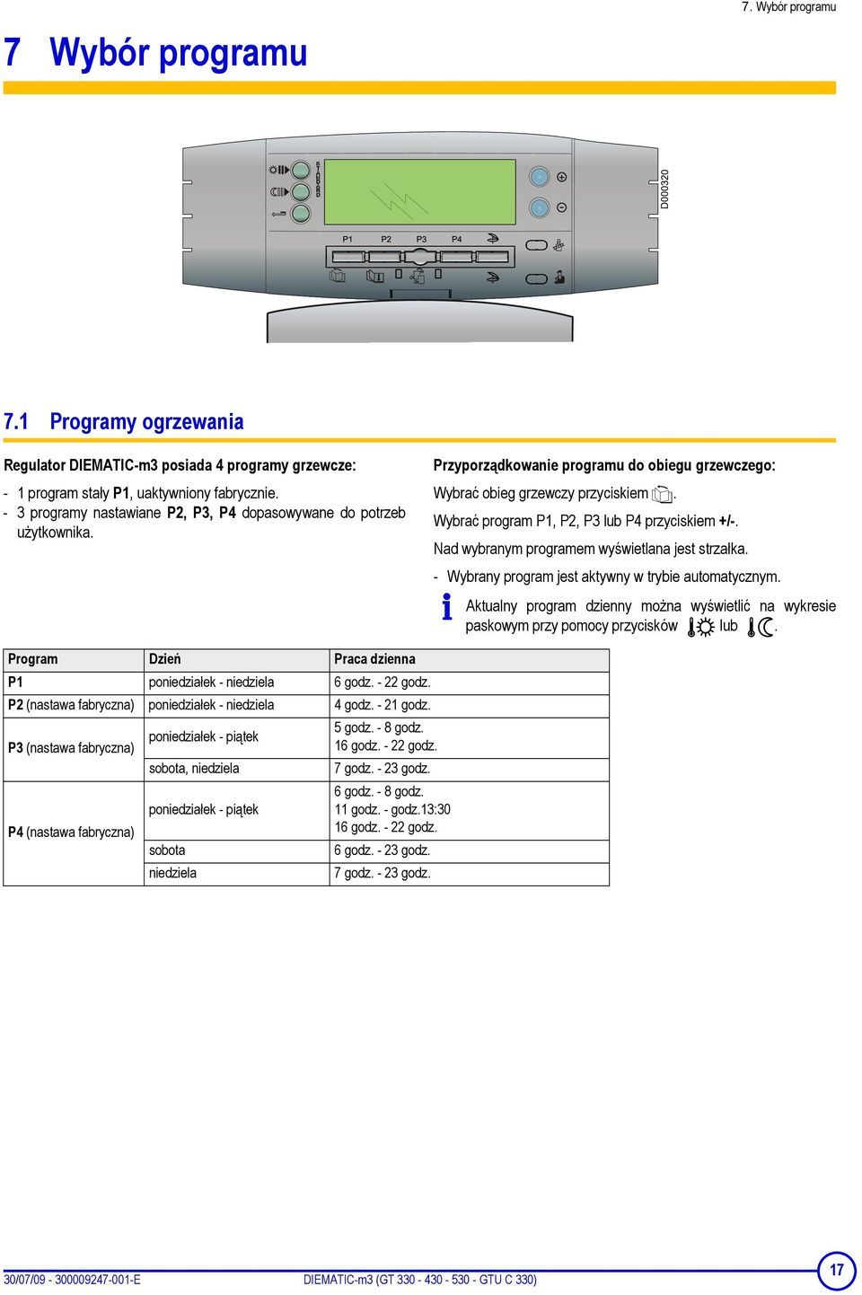 Wybrać program P1, P2, P3 lub P4 przyciskiem +/-. Nad wybranym programem wyświetlana jest strzałka. Program Dzień Praca dzienna P1 poniedziałek - niedziela 6 godz. - 22 godz.