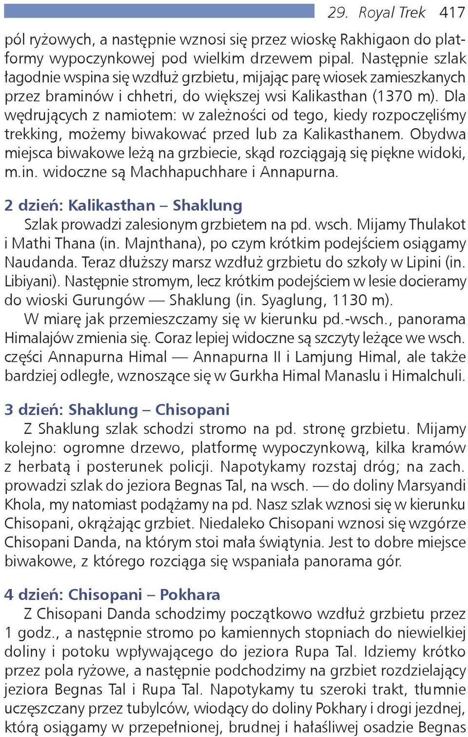 Dla wędrujących z namiotem: w zależności od tego, kiedy rozpoczęliśmy trekking, możemy biwakować przed lub za Kalikasthanem.