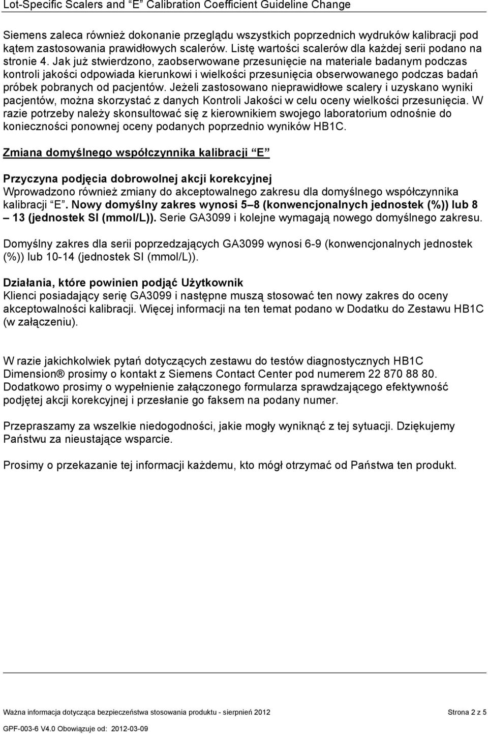 Jak już stwierdzono, zaobserwowane przesunięcie na materiale badanym podczas kontroli jakości odpowiada kierunkowi i wielkości przesunięcia obserwowanego podczas badań próbek pobranych od pacjentów.