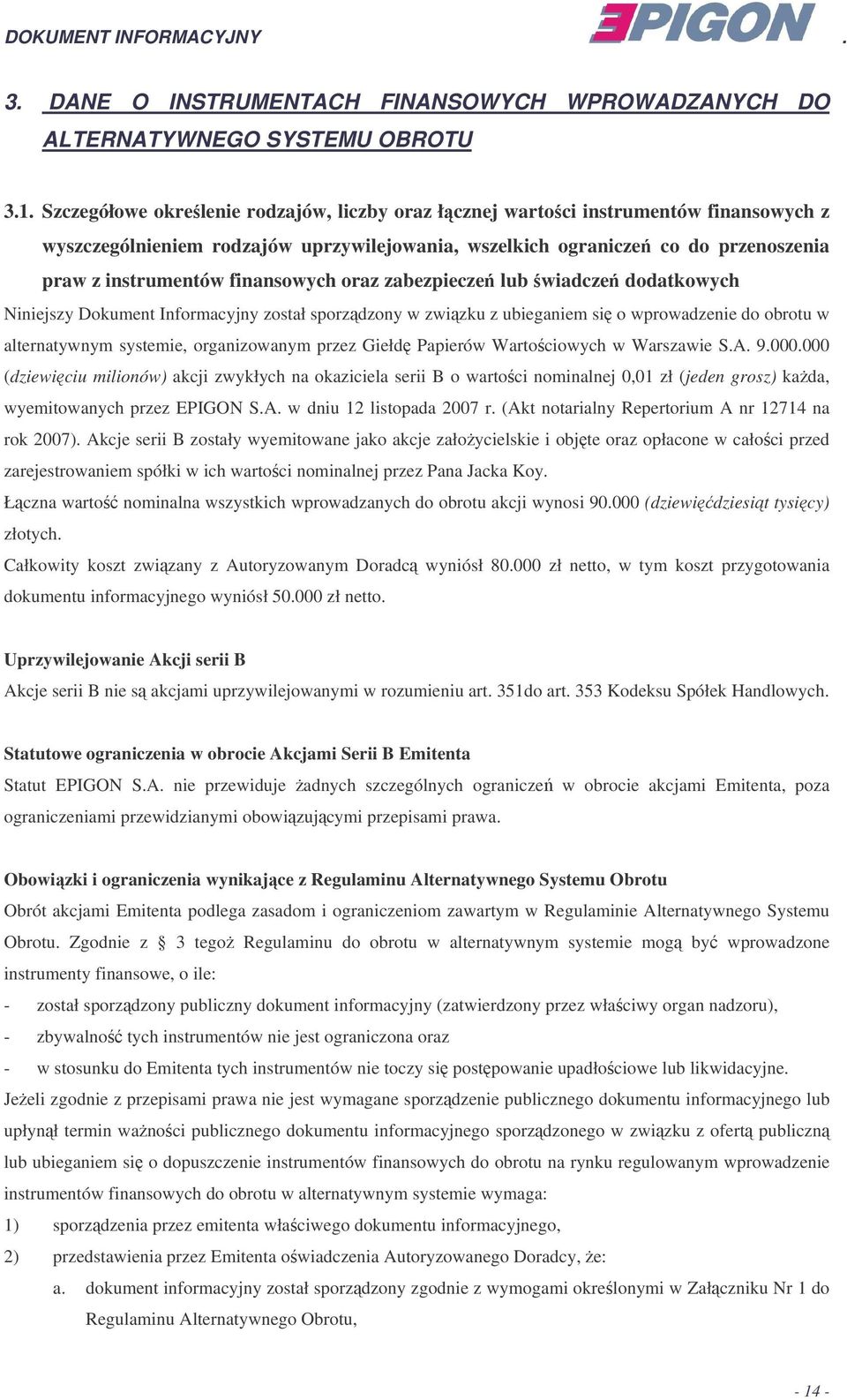 finansowych oraz zabezpiecze lub wiadcze dodatkowych Niniejszy Dokument Informacyjny został sporzdzony w zwizku z ubieganiem si o wprowadzenie do obrotu w alternatywnym systemie, organizowanym przez