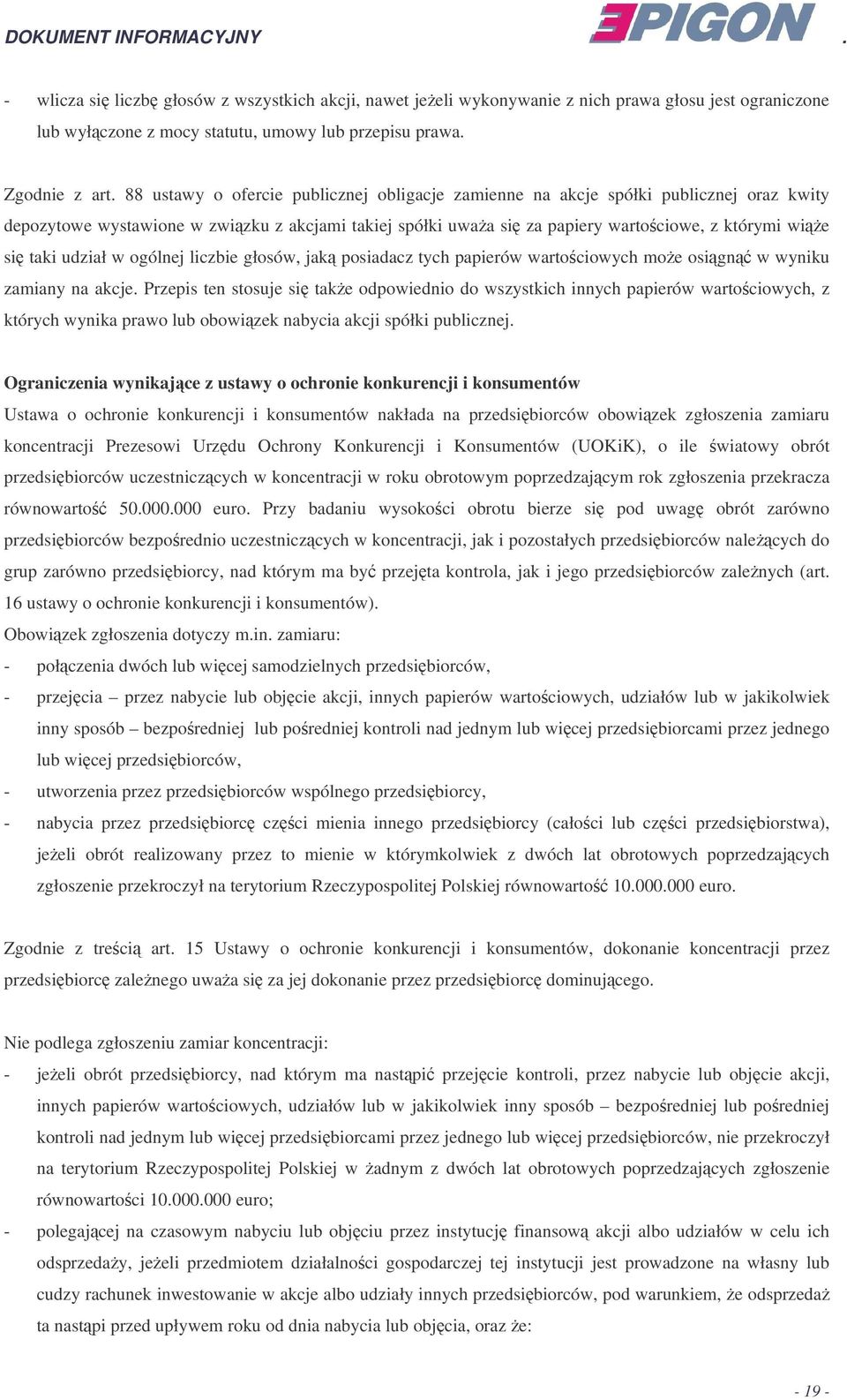 udział w ogólnej liczbie głosów, jak posiadacz tych papierów wartociowych mo e osign w wyniku zamiany na akcje.