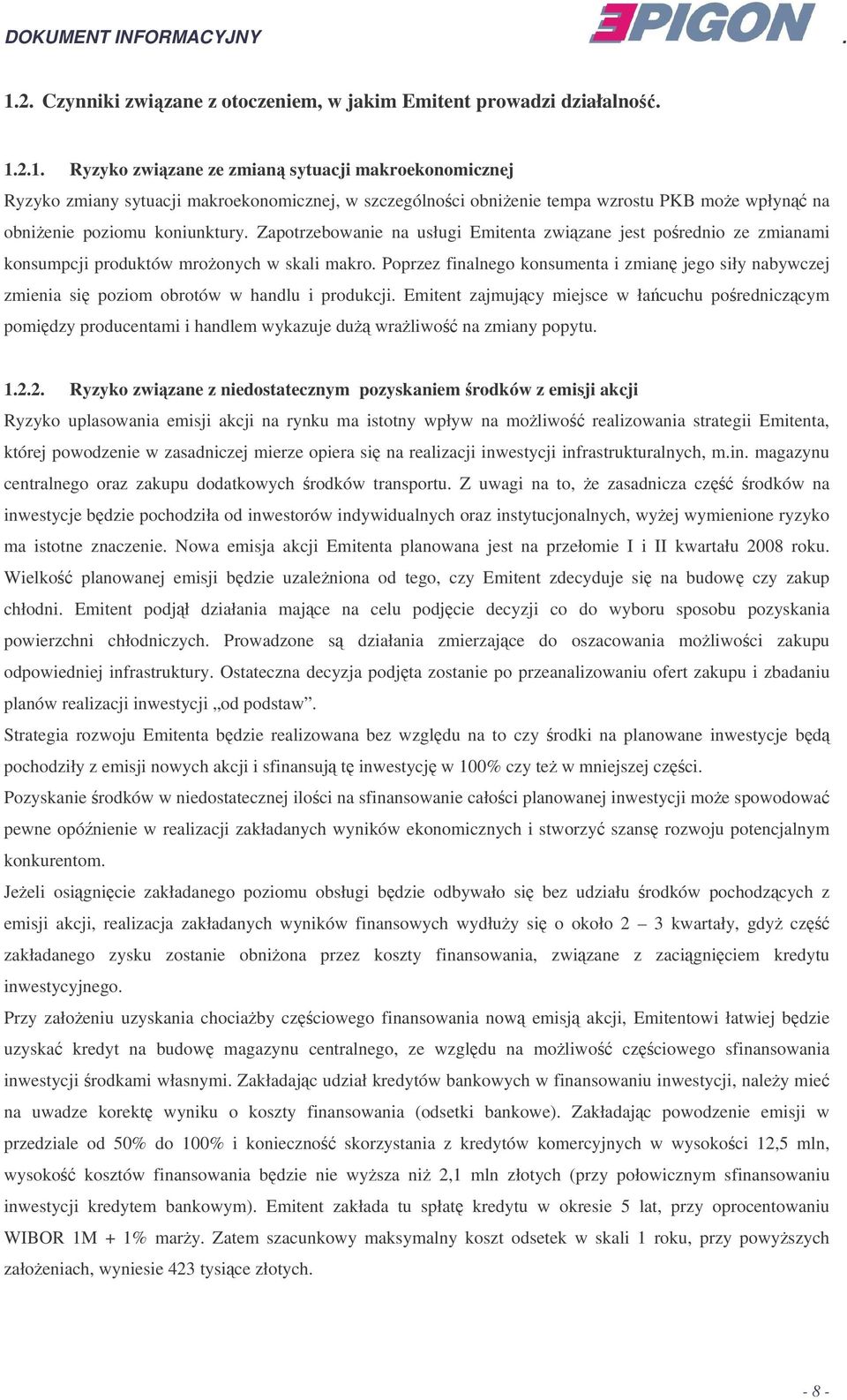 Poprzez finalnego konsumenta i zmian jego siły nabywczej zmienia si poziom obrotów w handlu i produkcji.