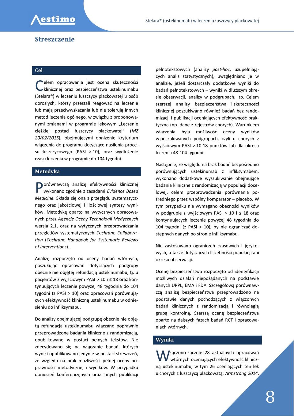 20/02/2015), obejmującymi obniżenie kryterium włączenia do programu dotyczące nasilenia procesu łuszczycowego (PASI > 10), oraz wydłużenie czasu leczenia w programie do 104 tygodni.