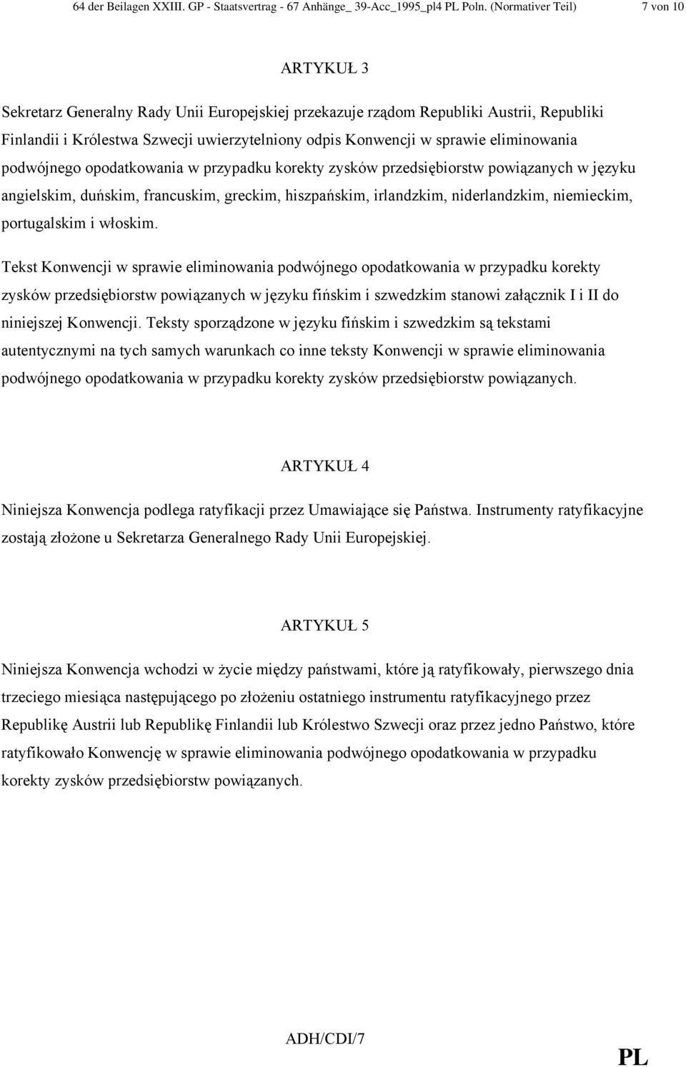 eliminowania podwójnego opodatkowania w przypadku korekty zysków przedsiębiorstw powiązanych w języku angielskim, duńskim, francuskim, greckim, hiszpańskim, irlandzkim, niderlandzkim, niemieckim,