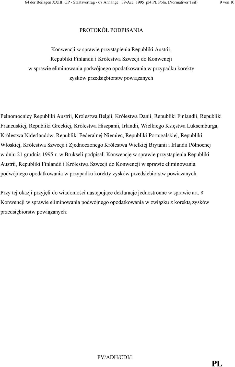 opodatkowania w przypadku korekty zysków przedsiębiorstw powiązanych Pełnomocnicy Republiki Austrii, Królestwa Belgii, Królestwa Danii, Republiki Finlandii, Republiki Francuskiej, Republiki Greckiej,