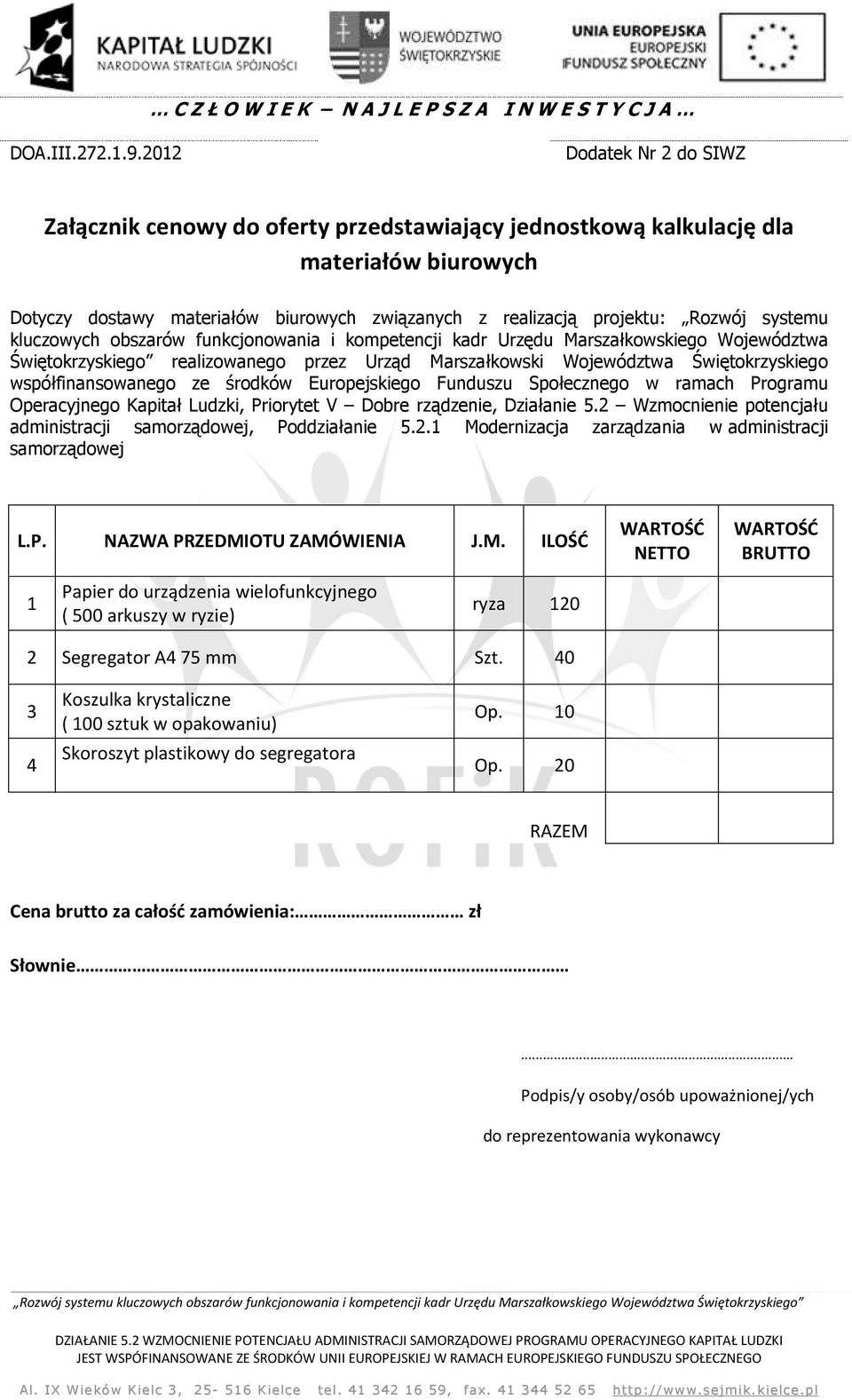 systemu kluczowych obszarów funkcjonowania i kompetencji kadr Urzędu Marszałkowskiego Województwa Świętokrzyskiego realizowanego przez Urząd Marszałkowski Województwa Świętokrzyskiego