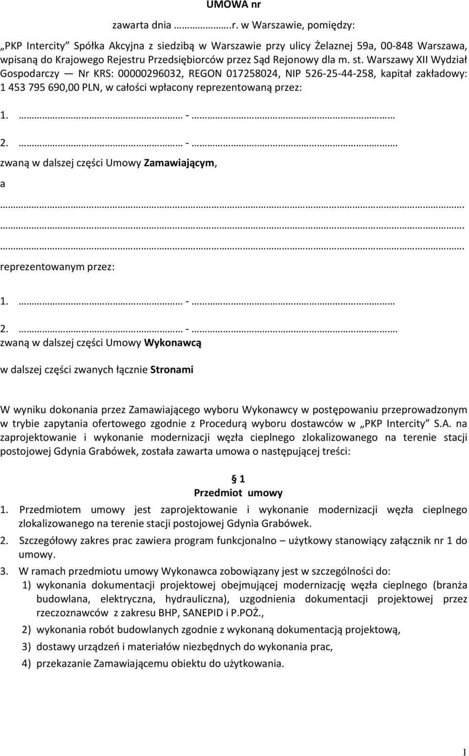 2. -. zwaną w dalszej części Umowy Zamawiającym, a... reprezentowanym przez: 1. - 2. -. zwaną w dalszej części Umowy Wykonawcą w dalszej części zwanych łącznie Stronami W wyniku dokonania przez