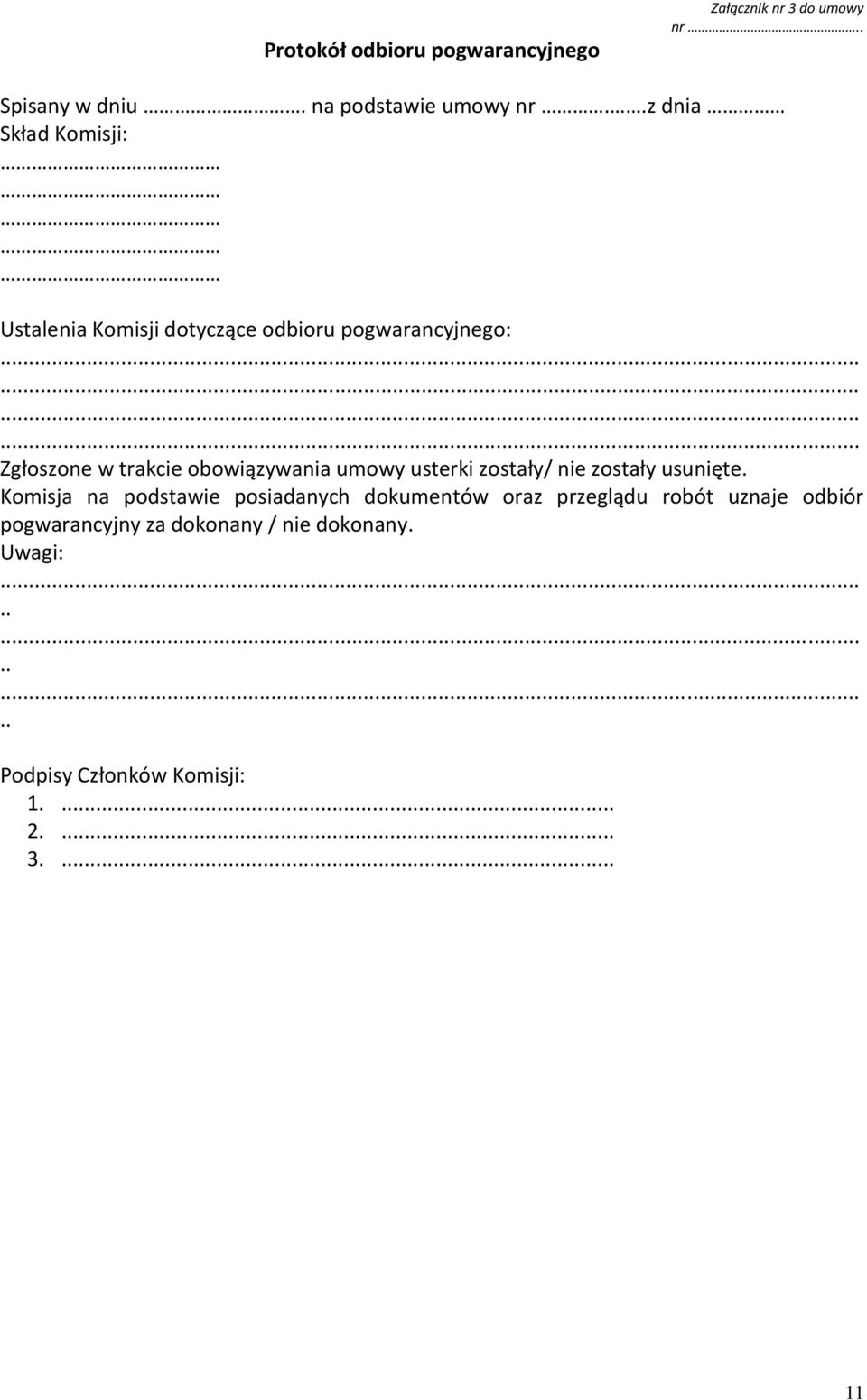 obowiązywania umowy usterki zostały/ nie zostały usunięte.