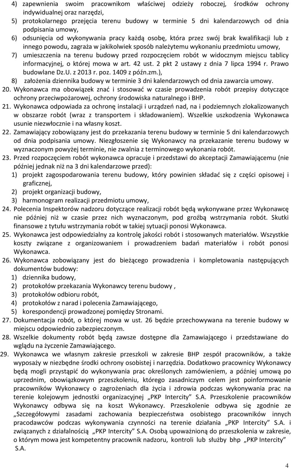 terenu budowy przed rozpoczęciem robót w widocznym miejscu tablicy informacyjnej, o której mowa w art. 42 ust. 2 pkt 2 ustawy z dnia 7 lipca 1994 r. Prawo budowlane Dz.U. z 2013 r. poz. 1409 z późn.