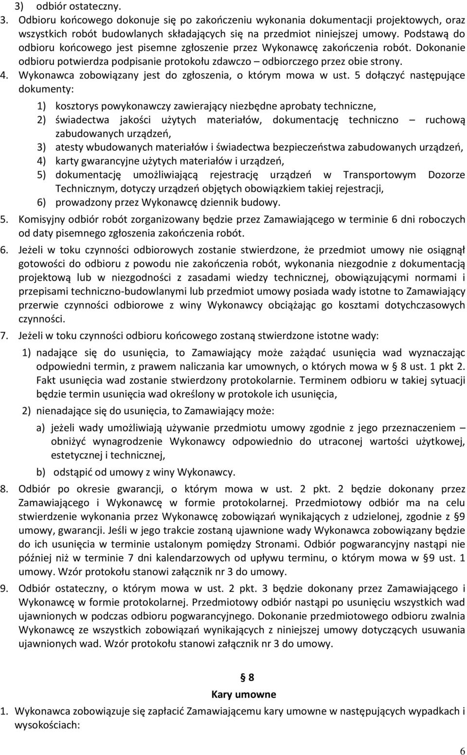 Wykonawca zobowiązany jest do zgłoszenia, o którym mowa w ust.