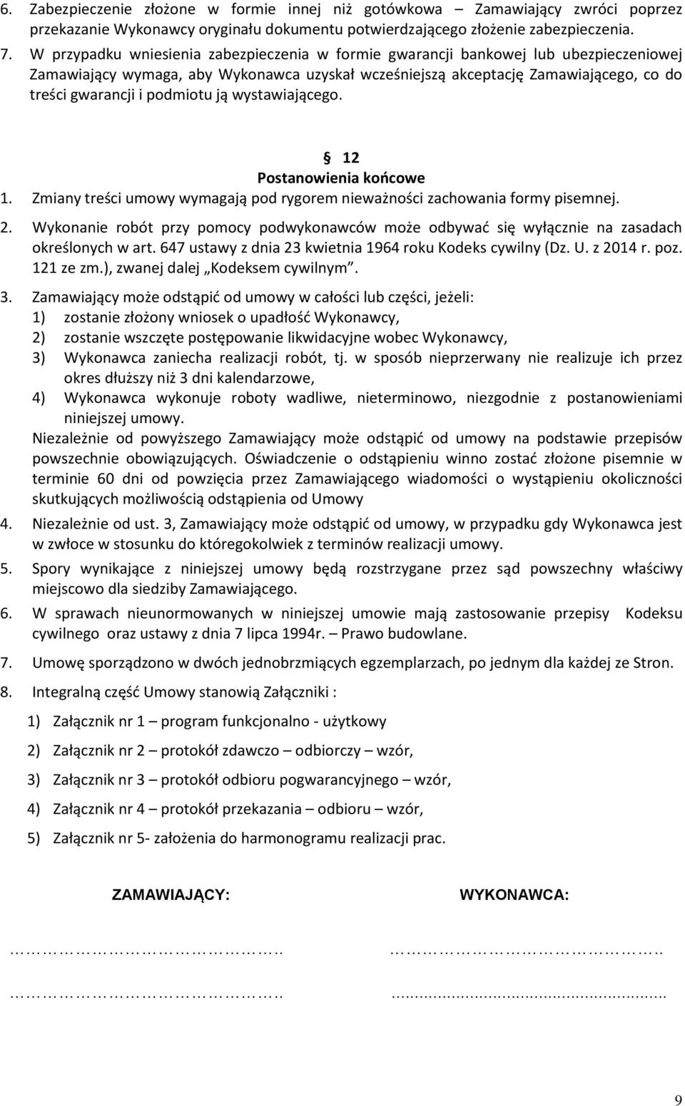 podmiotu ją wystawiającego. 12 Postanowienia końcowe 1. Zmiany treści umowy wymagają pod rygorem nieważności zachowania formy pisemnej. 2.