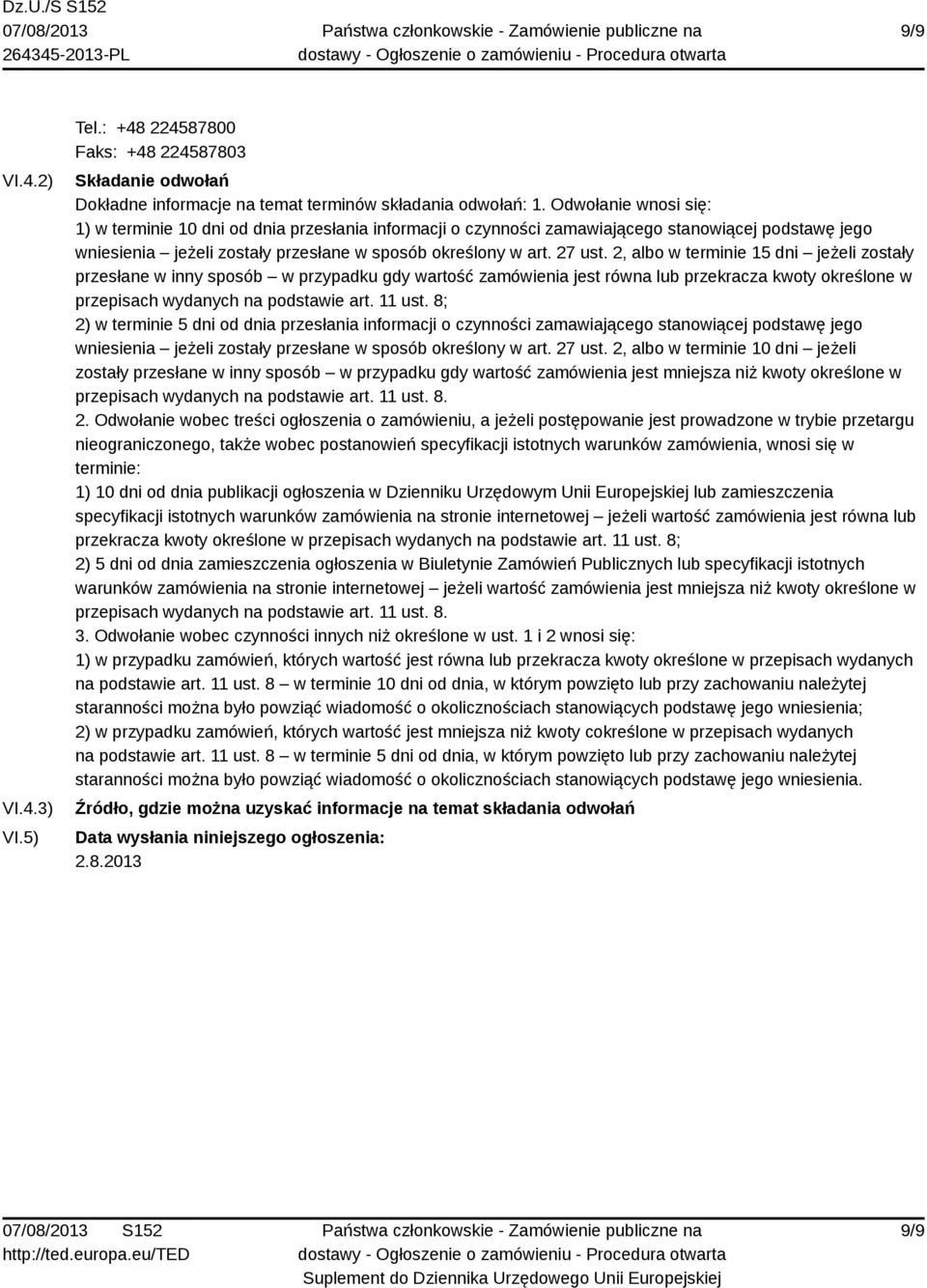 2, albo w terminie 15 dni jeżeli zostały przesłane w inny sposób w przypadku gdy wartość zamówienia jest równa lub przekracza kwoty określone w przepisach wydanych na podstawie art. 11 ust.