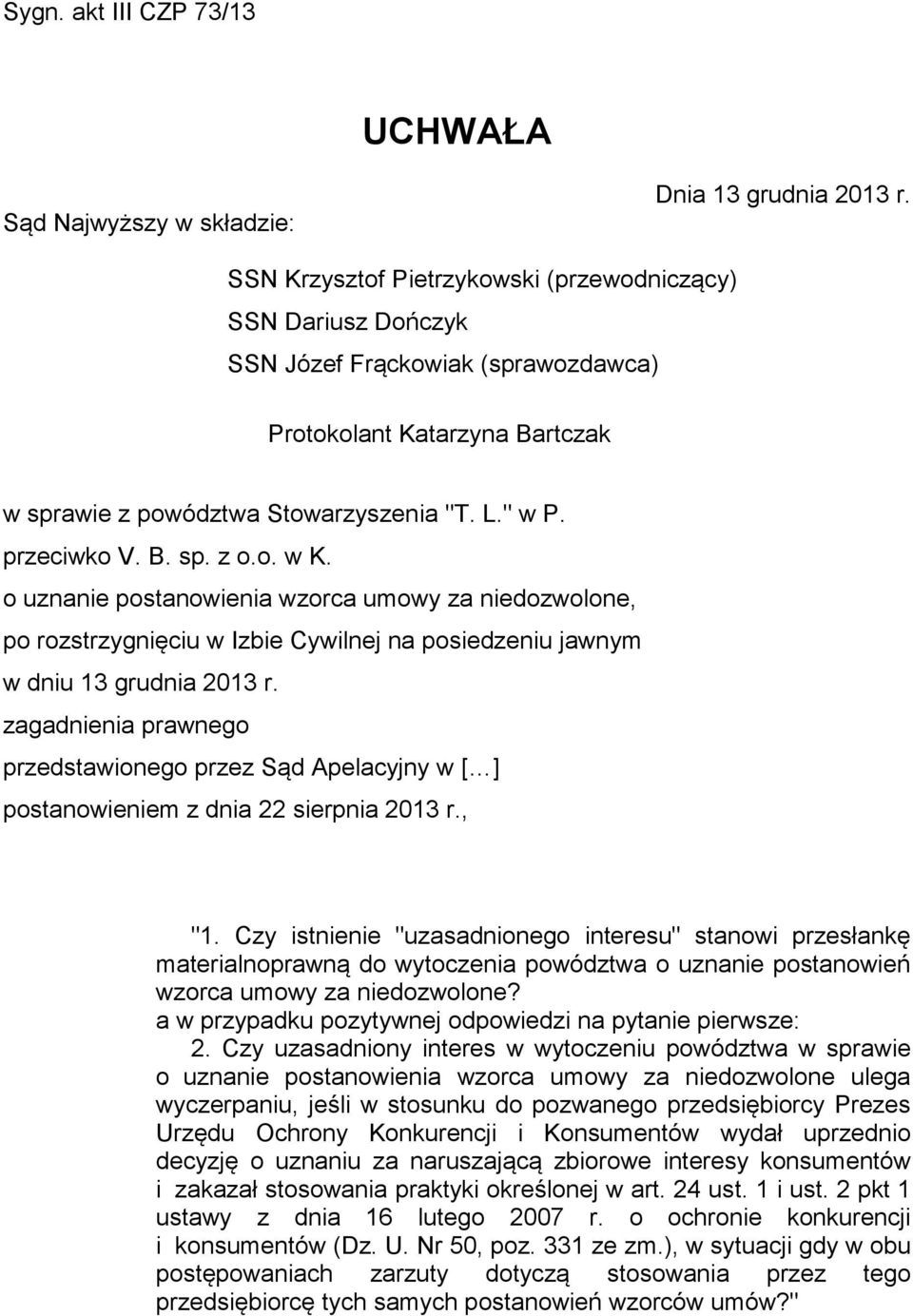 o. w K. o uznanie postanowienia wzorca umowy za niedozwolone, po rozstrzygnięciu w Izbie Cywilnej na posiedzeniu jawnym w dniu 13 grudnia 2013 r.