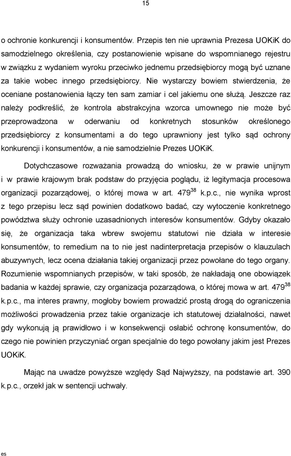 takie wobec innego przedsiębiorcy. Nie wystarczy bowiem stwierdzenia, że oceniane postanowienia łączy ten sam zamiar i cel jakiemu one służą.