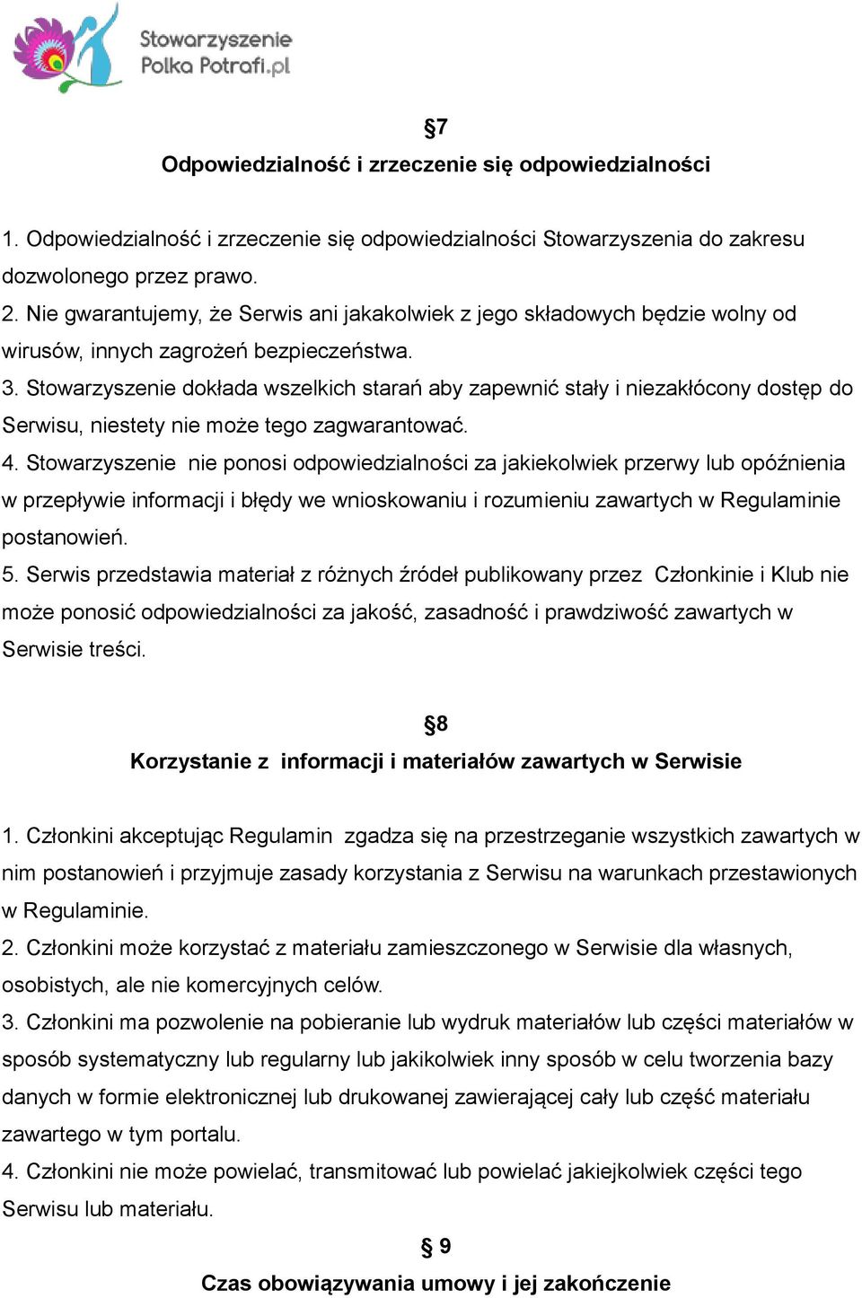 Stowarzyszenie dokłada wszelkich starań aby zapewnić stały i niezakłócony dostęp do Serwisu, niestety nie może tego zagwarantować. 4.