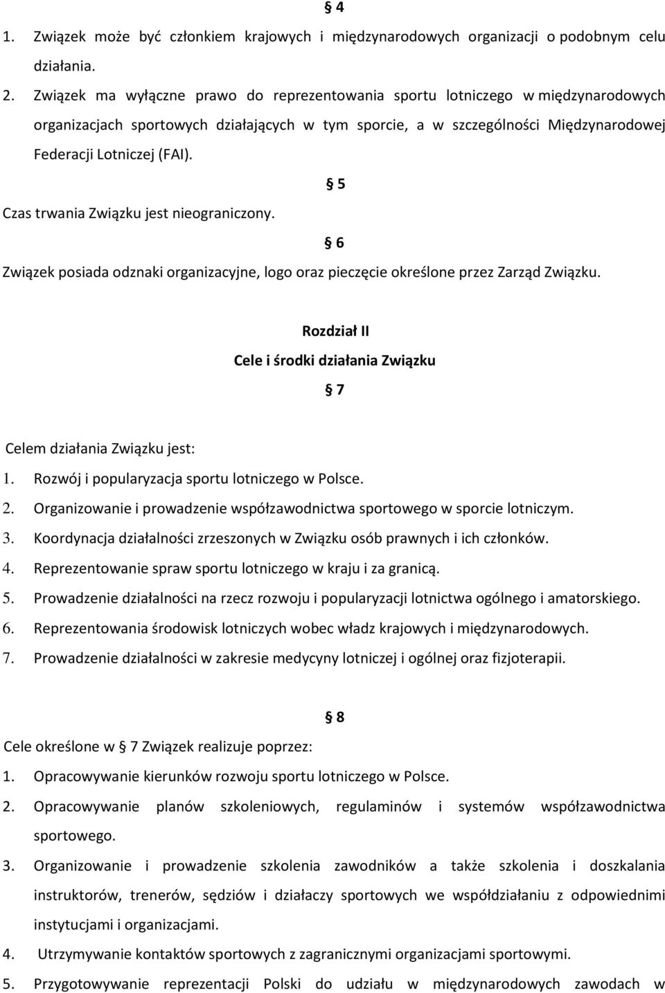 5 Czas trwania Związku jest nieograniczony. 6 Związek posiada odznaki organizacyjne, logo oraz pieczęcie określone przez Zarząd Związku.