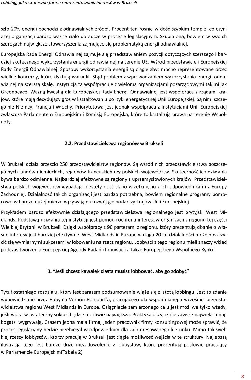 Europejska Rada Energii Odnawialnej zajmuje się przedstawianiem pozycji dotyczących szerszego i bardziej skutecznego wykorzystania energii odnawialnej na terenie UE.