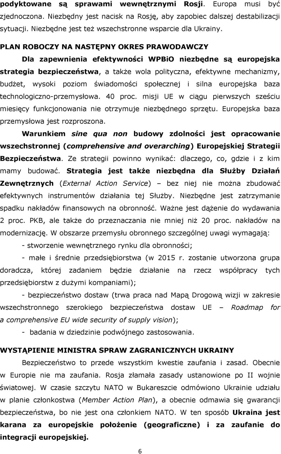 PLAN ROBOCZY NA NASTĘPNY OKRES PRAWODAWCZY Dla zapewnienia efektywności WPBiO niezbędne są europejska strategia bezpieczeństwa, a także wola polityczna, efektywne mechanizmy, budżet, wysoki poziom