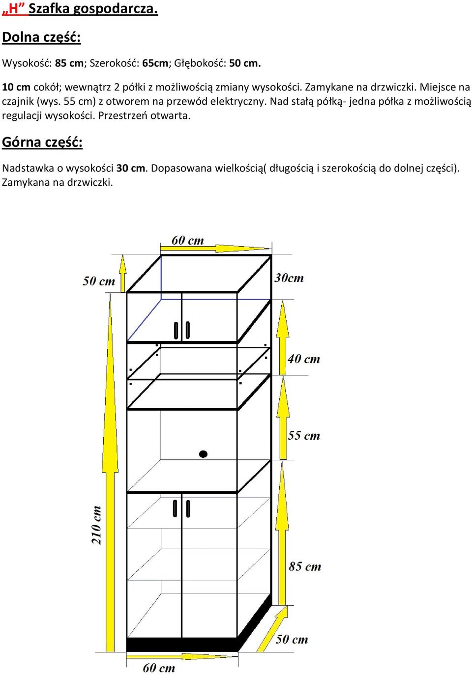 55 cm) z otworem na przewód elektryczny. Nad stałą półką- jedna półka z możliwością regulacji wysokości.