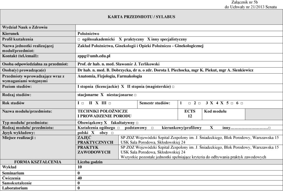 inny specjalistyczny Zakład Położnictwa, Ginekologii i Opieki Położniczo - Ginekologicznej zppg@umb.edu.pl Prof. dr hab. n. med. Sławomir J. Terlikowski Dr hab. n. med. B. Dobrzycka, dr n. o zdr.