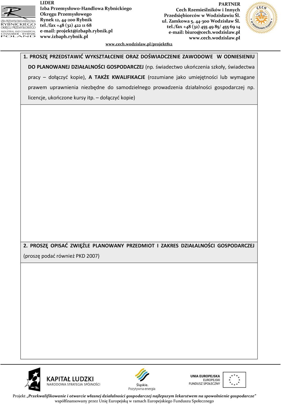 lub wymagane prawem uprawnienia niezbędne do samodzielnego prowadzenia działalności np. licencje, ukooczone kursy itp.