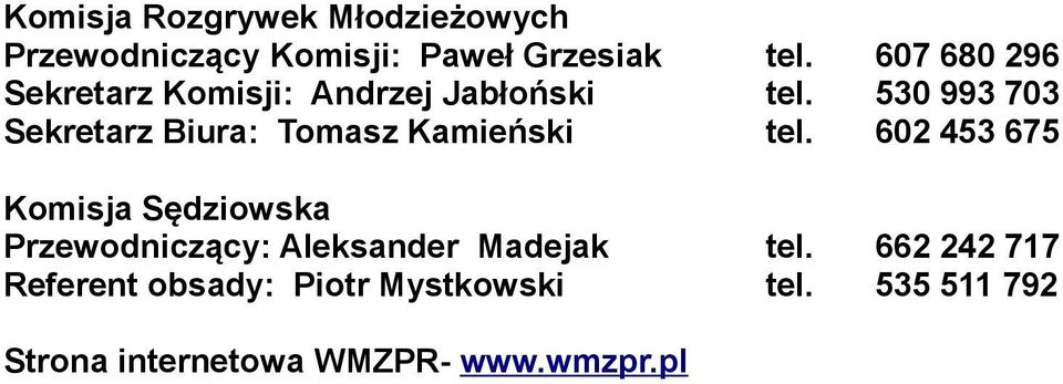 530 993 703 Sekretarz Biura: Tomasz Kamieński tel.