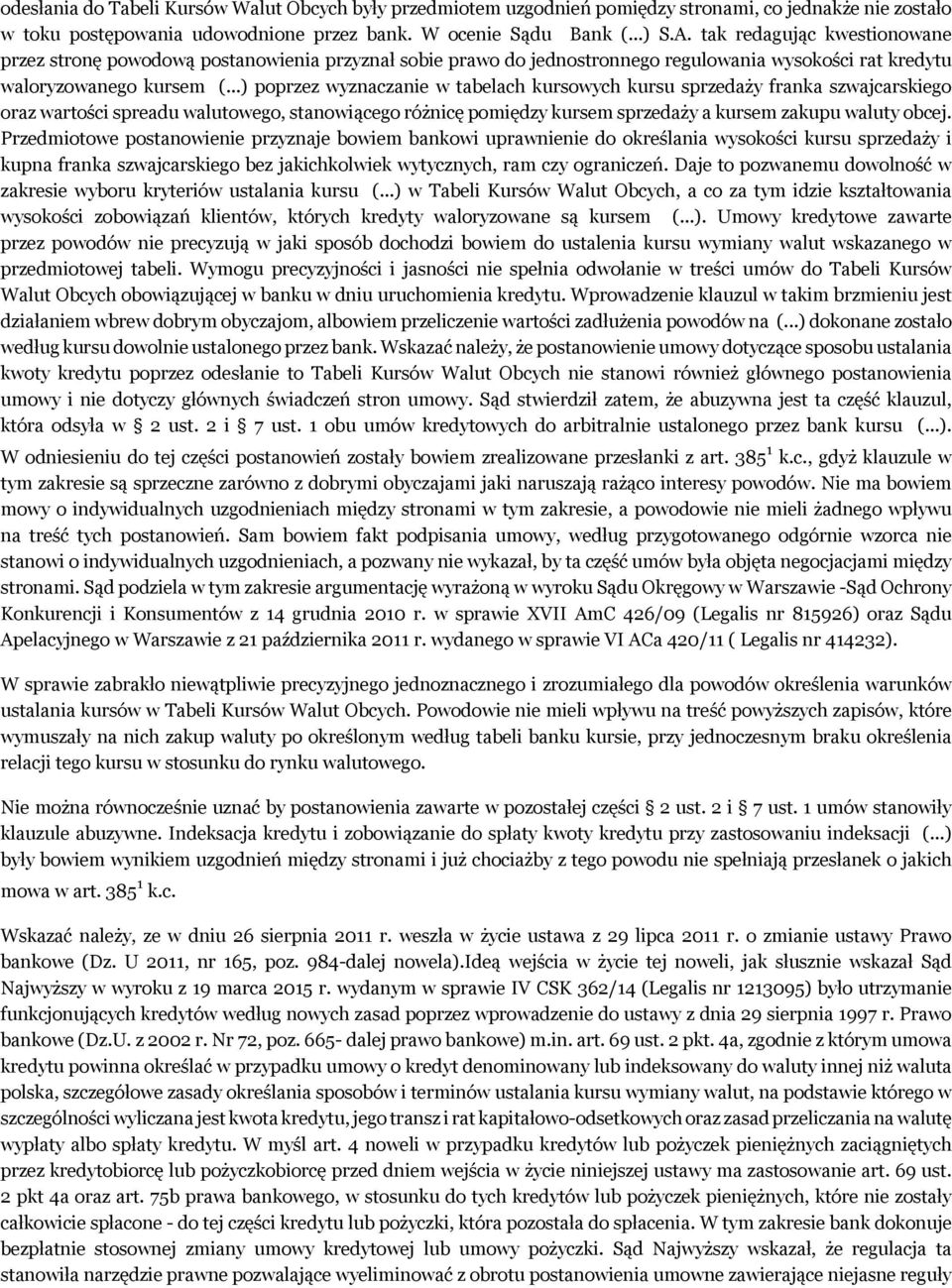 ..) poprzez wyznaczanie w tabelach kursowych kursu sprzedaży franka szwajcarskiego oraz wartości spreadu walutowego, stanowiącego różnicę pomiędzy kursem sprzedaży a kursem zakupu waluty obcej.