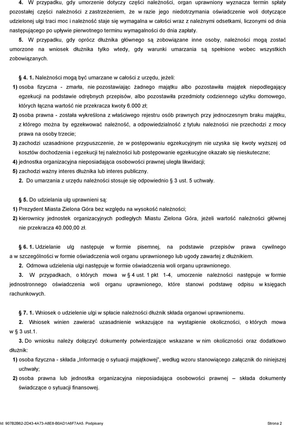 5. W przypadku, gdy oprócz dłużnika głównego są zobowiązane inne osoby, należności mogą zostać umorzone na wniosek dłużnika tylko wtedy, gdy warunki umarzania są spełnione wobec wszystkich