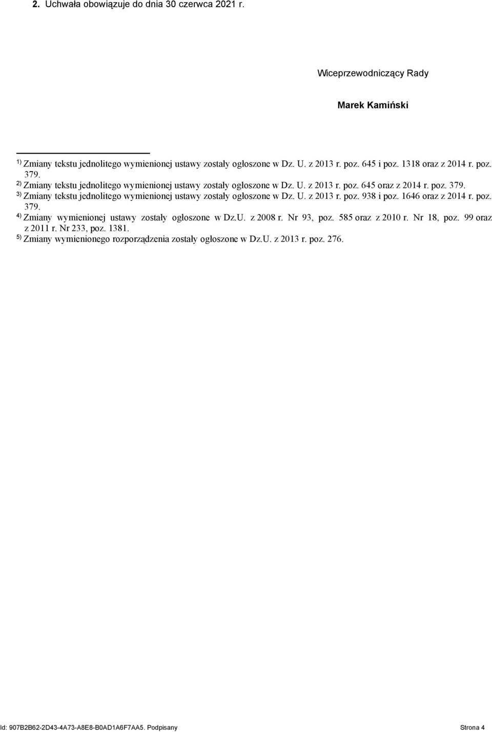 U. z 2013 r. poz. 938 i poz. 1646 oraz z 2014 r. poz. 379. 4) Zmiany wymienionej ustawy zostały ogłoszone w Dz.U. z 2008 r. Nr 93, poz. 585 oraz z 2010 r. Nr 18, poz. 99 oraz z 2011 r.