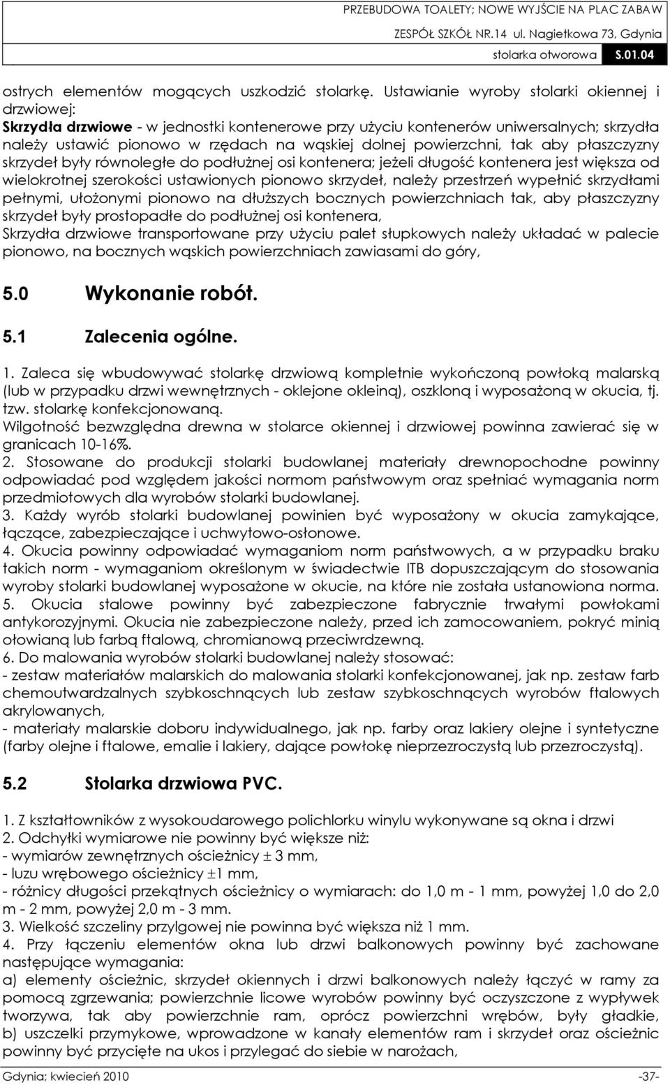 powierzchni, tak aby płaszczyzny skrzydeł były równoległe do podłużnej osi kontenera; jeżeli długość kontenera jest większa od wielokrotnej szerokości ustawionych pionowo skrzydeł, należy przestrzeń