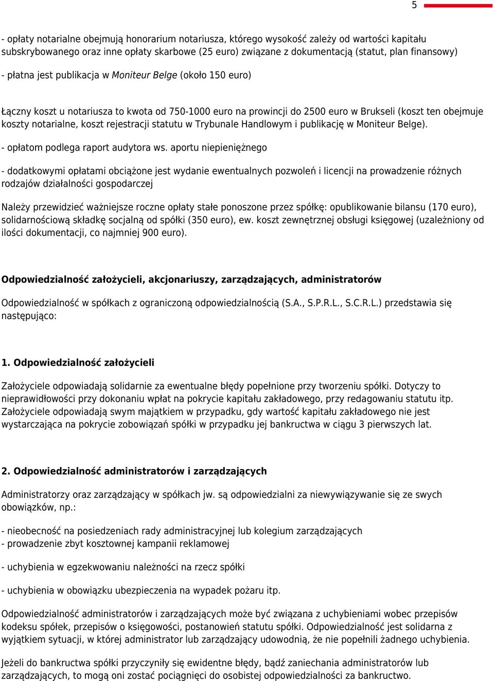 rejestracji statutu w Trybunale Handlowym i publikację w Moniteur Belge). - opłatom podlega raport audytora ws.