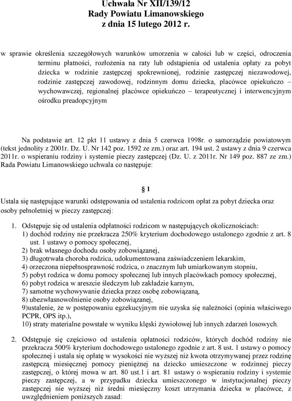 zastępczej spokrewnionej, rodzinie zastępczej niezawodowej, rodzinie zastępczej zawodowej, rodzinnym domu dziecka, placówce opiekuńczo wychowawczej, regionalnej placówce opiekuńczo terapeutycznej i