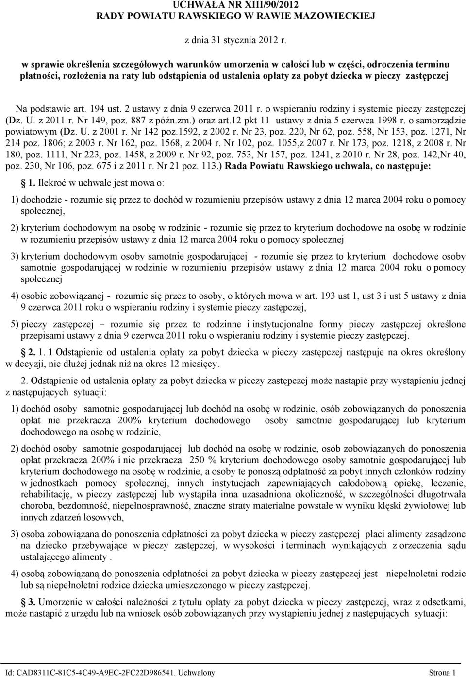 Napodstawieart.194ust.2ustawyzdnia9czerwca2011r.owspieraniurodzinyisystemiepieczyzastępczej (Dz.U.z2011r.Nr149,poz.887zpóźn.zm.)orazart.12pkt11 ustawyzdnia5czerwca1998r.osamorządzie powiatowym(dz.u.z2001r.