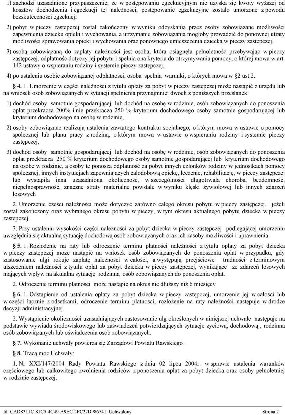 zobowiązania mogłoby prowadzić do ponownej utraty moŝliwości sprawowania opieki i wychowania oraz ponownego umieszczenia dziecka w pieczy zastępczej, 3) osobą zobowiązaną do zapłaty naleŝności jest
