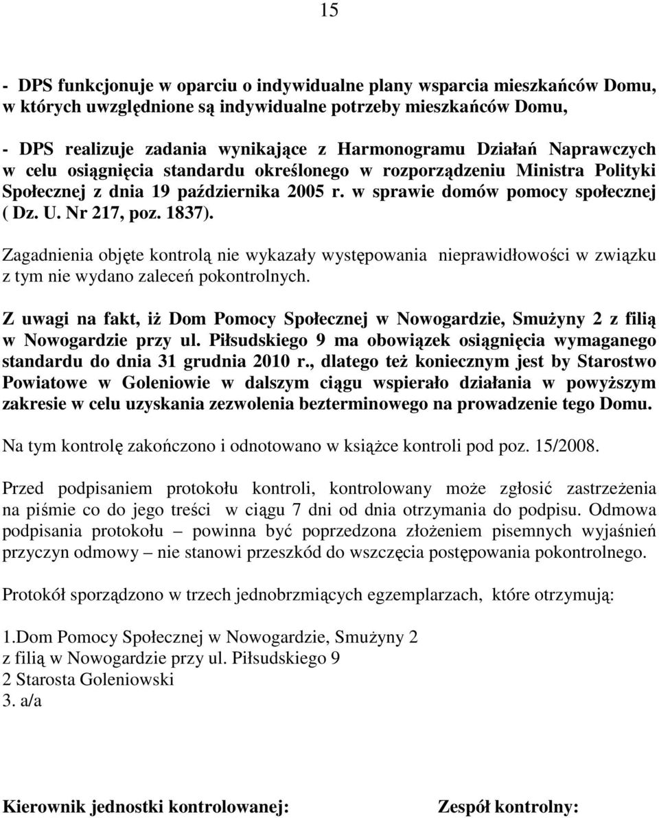 Zagadnienia objęte kontrolą nie wykazały występowania nieprawidłowości w związku z tym nie wydano zaleceń pokontrolnych.