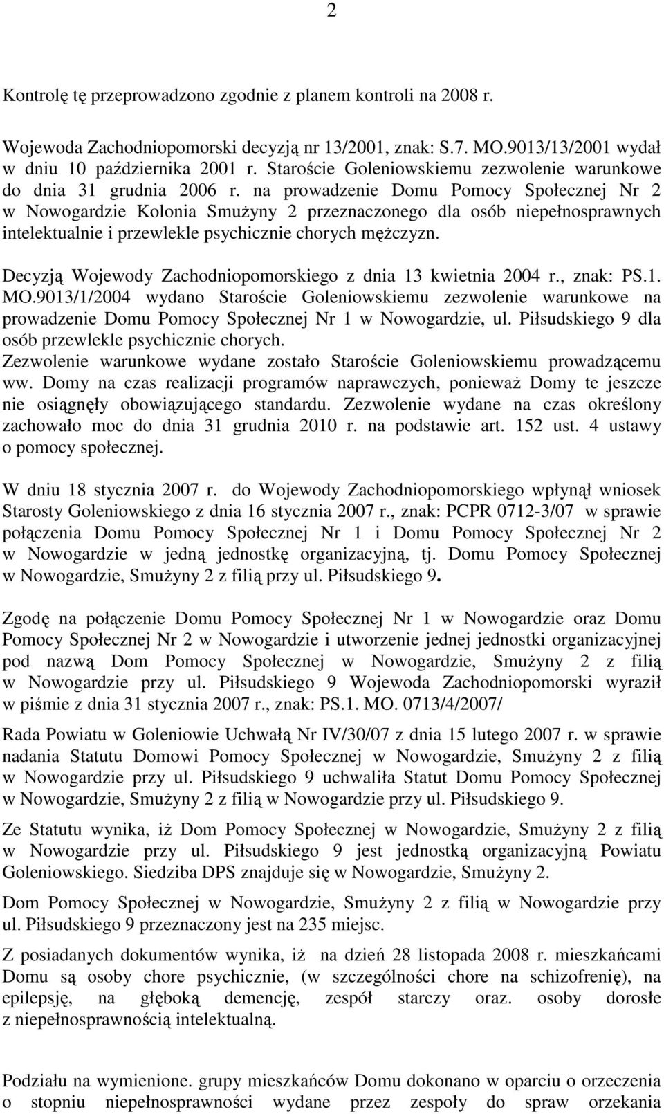na prowadzenie Domu Pomocy Społecznej Nr 2 w Nowogardzie Kolonia SmuŜyny 2 przeznaczonego dla osób niepełnosprawnych intelektualnie i przewlekle psychicznie chorych męŝczyzn.