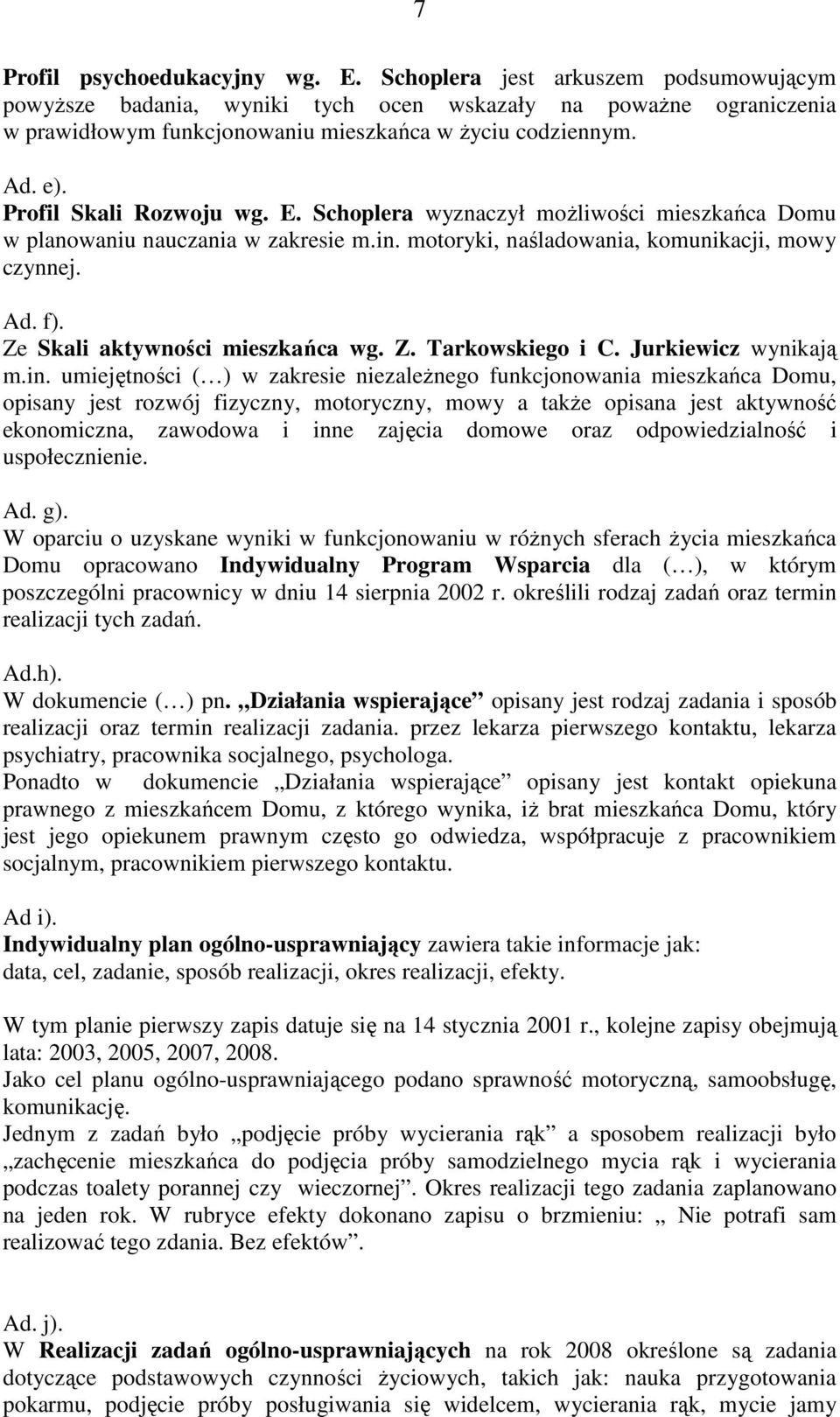 Ze Skali aktywności mieszkańca wg. Z. Tarkowskiego i C. Jurkiewicz wynikają m.in.