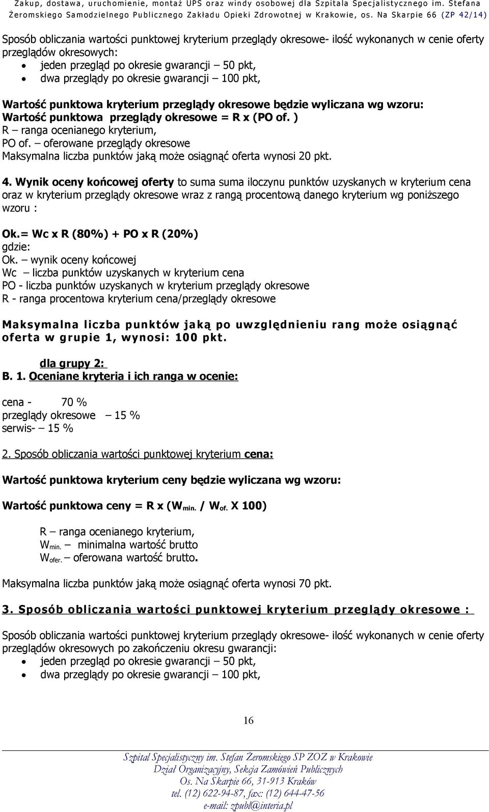 oferowane przeglądy okresowe Maksymalna liczba punktów jaką może osiągnąć oferta wynosi 20 pkt. 4.