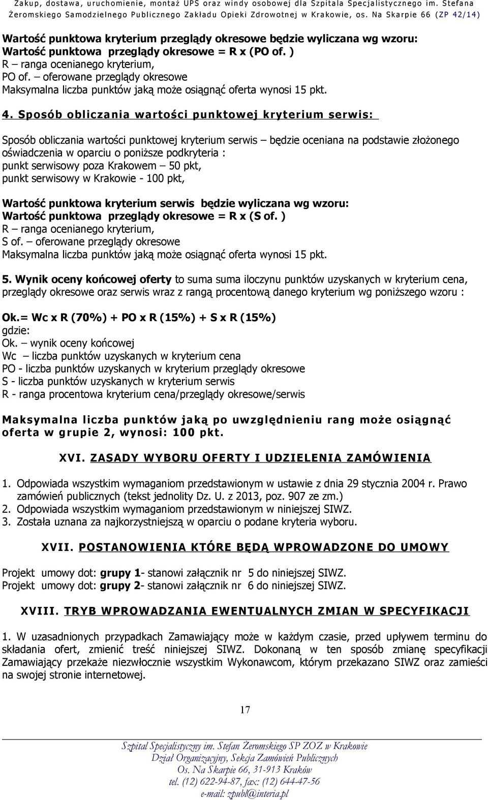 Sposób obliczania wartości punktowej kryterium serwis: Sposób obliczania wartości punktowej kryterium serwis będzie oceniana na podstawie złożonego oświadczenia w oparciu o poniższe podkryteria :
