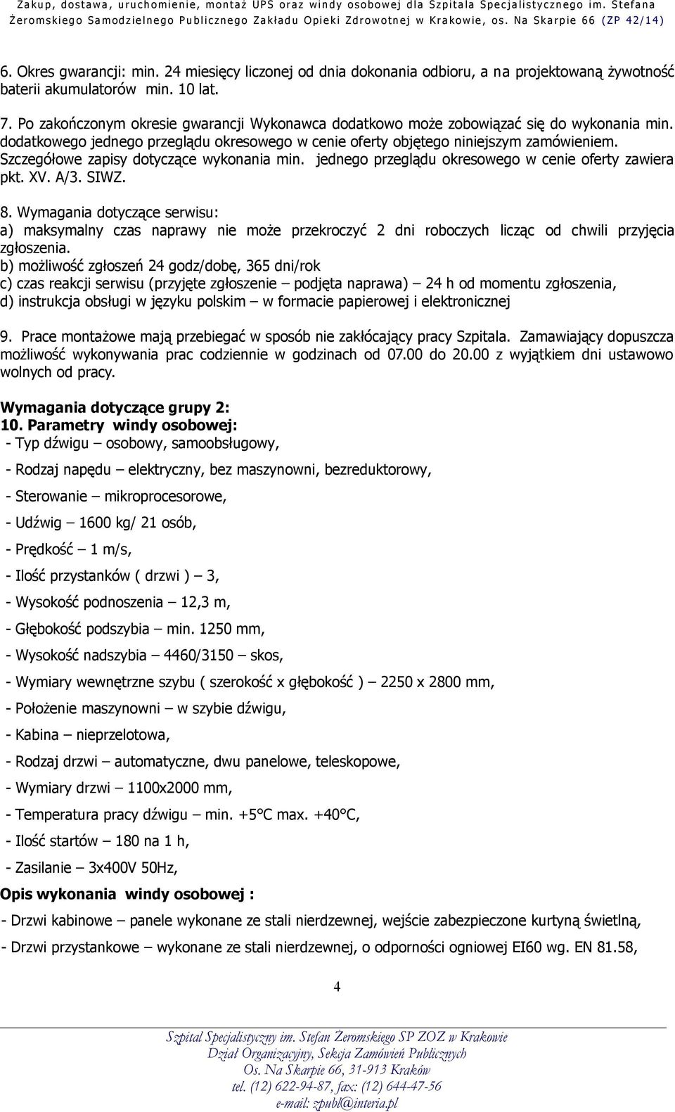 Szczegółowe zapisy dotyczące wykonania min. jednego przeglądu okresowego w cenie oferty zawiera pkt. XV. A/3. SIWZ. 8.